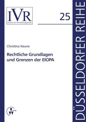 Rechtliche Grundlagen und Grenzen der EIOPA von Keune,  Christina, Looschelders,  Dirk, Michael,  Lothar