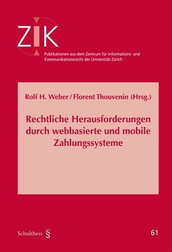 Rechtliche Herausforderungen durch webbasierte und mobile Zahlungssysteme von Thouvenin,  Florent, Weber,  Rolf H.