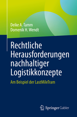 Rechtliche Herausforderungen nachhaltiger Logistikkonzepte von Tamm,  Deike A., Wendt,  Domenik H.