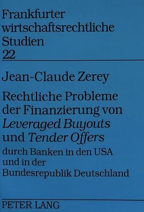 Rechtliche Probleme der Finanzierung von «Leveraged Buyouts» und «Tender Offers» durch Banken in den USA und in der Bundesrepublik Deutschland von Zerey,  Jean-Claude