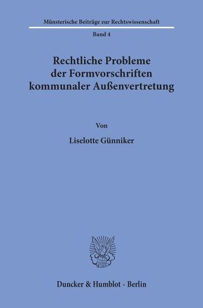 Rechtliche Probleme der Formvorschriften kommunaler Außenvertretung. von Günniker,  Liselotte