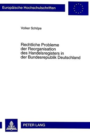 Rechtliche Probleme der Reorganisation des Handelsregisters in der Bundesrepublik Deutschland von Schöpe,  Volker