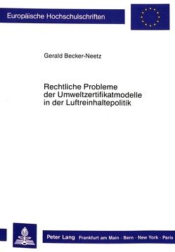 Rechtliche Probleme der Umweltzertifikatmodelle in der Luftreinhaltepolitik von Becker-Neetz,  Gerald