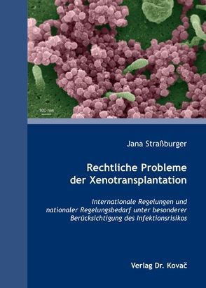 Rechtliche Probleme der Xenotransplantation von Straßburger,  Jana