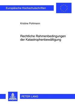 Rechtliche Rahmenbedingungen der Katastrophenbewältigung von Pohlmann,  Kristine