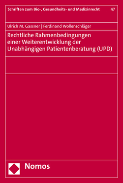 Rechtliche Rahmenbedingungen einer Weiterentwicklung der Unabhängigen Patientenberatung (UPD) von Gassner,  Ulrich M., Wollenschläger,  Ferdinand