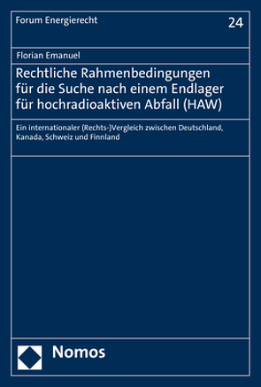 Rechtliche Rahmenbedingungen für die Suche nach einem Endlager für hochradioaktiven Abfall (HAW) von Emanuel,  Florian