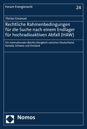 Rechtliche Rahmenbedingungen für die Suche nach einem Endlager für hochradioaktiven Abfall (HAW) von Emanuel,  Florian