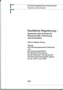 Rechtliche Regulierung – Hemmnis oder Antrieb für Wissenschaft, Forschung und Innovation von Wagner,  Hellmut