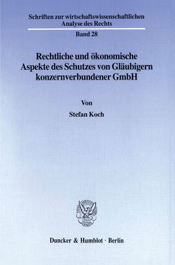 Rechtliche und ökonomische Aspekte des Schutzes von Gläubigern konzernverbundener GmbH. von Koch,  Stefan