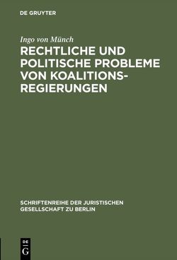 Rechtliche und politische Probleme von Koalitionsregierungen von Münch,  Ingo von