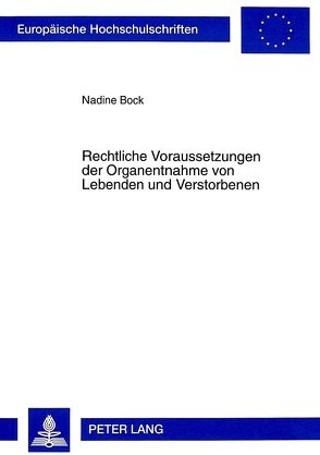 Rechtliche Voraussetzungen der Organentnahme von Lebenden und Verstorbenen von Bock,  Nadine