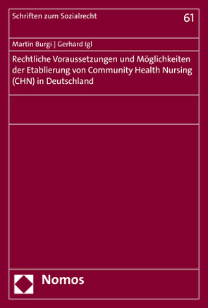 Rechtliche Voraussetzungen und Möglichkeiten der Etablierung von Community Health Nursing (CHN) in Deutschland von Burgi,  Martin, Igl,  Gerhard