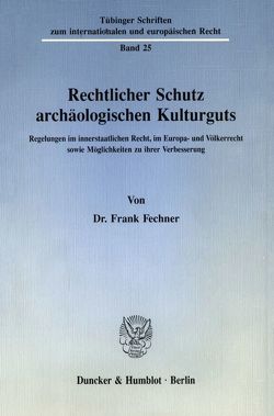 Rechtlicher Schutz archäologischen Kulturguts. von Fechner,  Frank