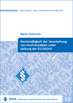 Rechtmäßigkeit der Verarbeitung von Insolvenzdaten unter Geltung der EU-DSGVO von Mario,  Gutowski