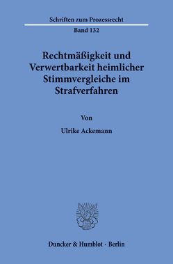 Rechtmäßigkeit und Verwertbarkeit heimlicher Stimmvergleiche im Strafverfahren. von Ackemann,  Ulrike