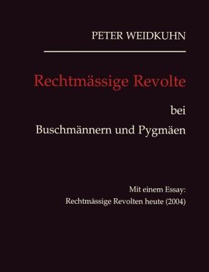 Rechtmässige Revolte bei Buschmännern und Pygmäen von Weidkuhn,  Peter