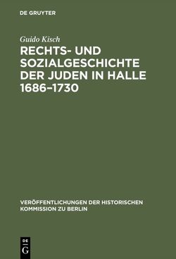 Rechts- und Sozialgeschichte der Juden in Halle 1686–1730 von Kisch,  Guido