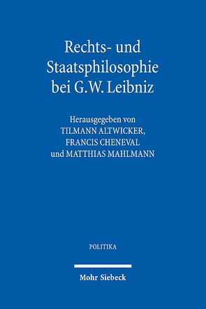 Rechts- und Staatsphilosophie bei G.W. Leibniz von Altwicker,  Tilmann, Cheneval,  Francis, Mahlmann,  Matthias