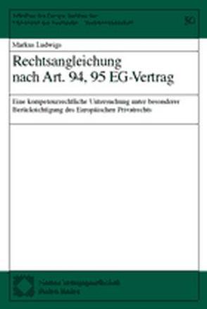 Rechtsangleichung nach Art. 94, 95 EG-Vertrag von Ludwigs,  Markus