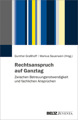 Rechtsanspruch auf Ganztag von Graßhoff,  Gunther, Sauerwein,  Markus