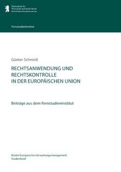 Rechtsanwendung und Rechtskontrolle in der Europäischen Union von Hochschule für Wirtschaft und Recht Berlin,  Fernstudieninstitut, Schmidt,  Günter