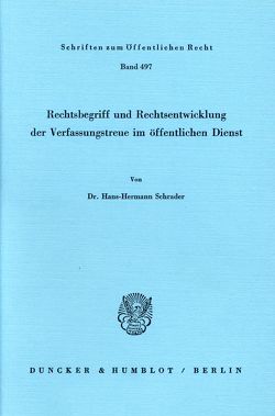 Rechtsbegriff und Rechtsentwicklung der Verfassungstreue im öffentlichen Dienst. von Schrader,  Hans-Hermann