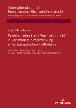 Rechtsbeistand und Prozesskostenhilfe in Verfahren zur Vollstreckung eines Europäischen Haftbefehls von Mitterhuber,  Lena