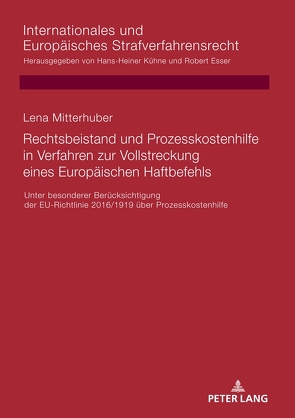 Rechtsbeistand und Prozesskostenhilfe in Verfahren zur Vollstreckung eines Europäischen Haftbefehls von Mitterhuber,  Lena