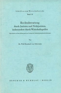 Rechtsberatung durch Juristen und Nichtjuristen, insbesondere durch Wirtschaftsprüfer. von Schweinitz,  Wolf Bernhard von