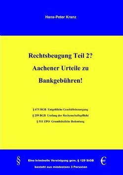 Rechtsbeugung Teil 2? Aachener Urteile zu Bankgebühren! von Kranz,  Hans P