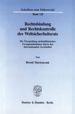 Rechtsbindung und Rechtskontrolle des Weltsicherheitsrats. von Martenczuk,  Bernd