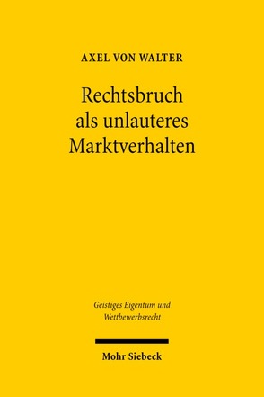 Rechtsbruch als unlauteres Marktverhalten von Walter,  Axel von