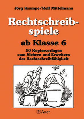 Rechtschreibspiele ab Klasse 6 von Krampe,  Jörg, Mittelmann,  Rolf