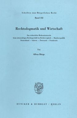 Rechtsdogmatik und Wirtschaft. von Bürge,  Alfons