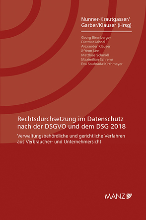 Rechtsdurchsetzung im Datenschutz nach der DSGVO und dem DSG 2018 von Garber,  Thomas, Klauser,  Alexander, Nunner-Krautgasser,  Bettina