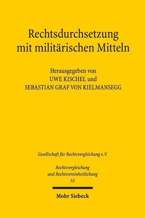 Rechtsdurchsetzung mit militärischen Mitteln von Kielmansegg,  Sebastian Graf von, Kischel,  Uwe