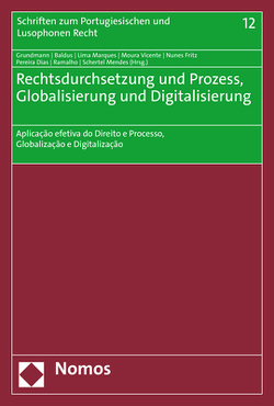 Rechtsdurchsetzung und Prozess, Globalisierung und Digitalisierung von Baldus,  Christian, Grundmann,  Stefan, Lima Marques,  Claudia, Moura Vicente,  Dário, Nunes Fritz,  Karina, Pereira Dias,  Rui, Ramalho,  Tiago Azevedo, Schertel Mendes,  Laura