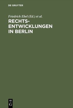 Rechtsentwicklungen in Berlin von Ebel,  Friedrich, Randelzhofer,  Albrecht
