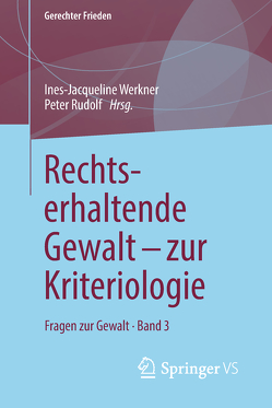 Rechtserhaltende Gewalt – zur Kriteriologie von Rudolf,  Peter, Werkner,  Ines-Jacqueline