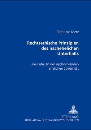 Rechtsethische Prinzipien des nachehelichen Unterhalts von Metz,  Bernhard