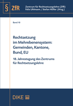 Rechtsetzung im Mehrebenensystem: Gemeinden, Kantone, Bund, EU von Höfler,  Stefan, Uhlmann,  Felix