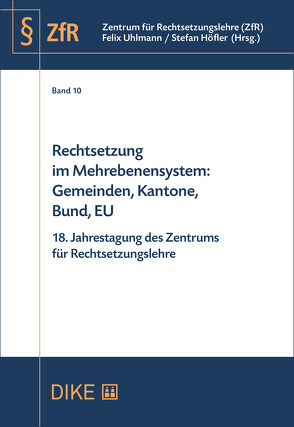 Rechtsetzung im Mehrebenensystem: Gemeinden, Kantone, Bund, EU von Höfler,  Stefan, Uhlmann,  Felix
