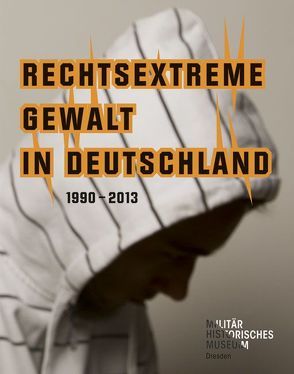 Rechtsextreme Gewalt in Deutschland 1990–2013 von Pieken,  Gorch, Rogg,  Matthias