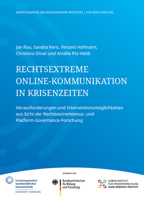 Rechtsextreme Online-Kommu- nikation in Krisenzeiten. Herausforderungen und Interventionsmöglichkeiten aus Sicht der Rechtsextremismus- und Platform-Governance-Forschung. von Dinar,  Christina, Heldt,  Amélie Pia, Hofmann,  Vincent, Kero,  Sandra, Rau,  Jan Philipp