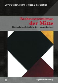 Rechtsextremismus der Mitte von Brähler,  Elmar, Decker,  Oliver, Deppe,  Janine, Fritsche,  Immo, Geißler,  Norman, Hinz,  Andreas, Imhoff,  Roland, Kiess,  Johannes