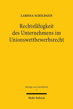 Rechtsfähigkeit des Unternehmens im Unionswettbewerbsrecht von Schildgen,  Larissa