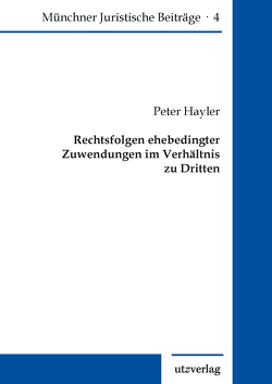 Rechtsfolgen ehebedingter Zuwendungen im Verhältnis zu Dritten von Hayler,  Peter