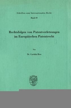 Rechtsfolgen von Patentverletzungen im Europäischen Patentrecht. von Hess,  Cordula
