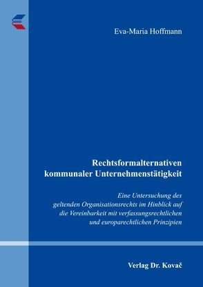 Rechtsformalternativen kommunaler Unternehmenstätigkeit von Hoffmann,  Eva-Maria